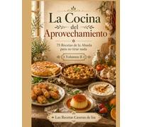La Cocina del Aprovechamiento. Volumen II: Otras 75 recetas de la abuela para no tirar nada (Cocina Tradicional)