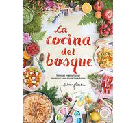 La cocina del bosque: Recetas vegetarianas desde mi casa entre los árboles (Cocina casera)