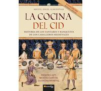 La cocina del Cid. Nueva edición ampliada: Historia de los yantares y banquetes de los caballeros medievales (Historia Incógnita)