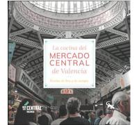 La cocina del mercado central de Valencia: Recetas de hoy y de siempre