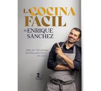 La cocina fácil de Enrique Sánchez: Más de 150 recetas sencillas para hacer en casa (Gastronomía y Salud)