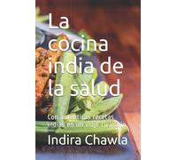 La cocina india de la salud: Con auténticas recetas indias en un viaje culinario