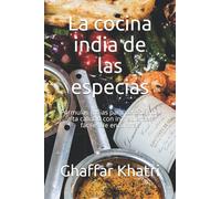 La cocina india de las especias: Fórmulas indias para comidas de alta calidad con ingredientes fáciles de encontrar
