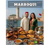 La Cocina marroquí: El Gran Libro de Recetas Auténticas - Más de 150 Recetas Tradicionales Detalladas y Variadas: Tajines, Cuscús, Pasteles, Ensaladas, Bebidas y Mucho Más
