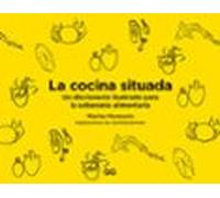 La cocina situada: Un diccionario ilustrado para la soberanía alimentaria (SIN COLECCION)