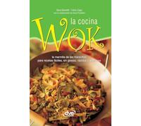 La cocina wok: La marmita de las maravillas para recetas fáciles, sin grasas, rápidas y sabrosas