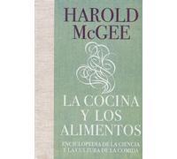 La cocina y los alimentos: Enciclopedia de la ciencia y la cultura de la comida / On Food and Cooking
