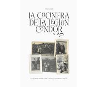 LA COCINERA DE LA LEGIÓN CÓNDOR: La guerra vivida a los 7 años y contada a los 97
