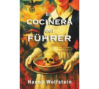 La Cocinera del Führer: De Victima a Cazadora; la Mujer que desafió a Hitler. Una Novela de Ficción Histórica inspirada en hechos reales sobre la ... Heroica de una Mujer que resistió a la WW2