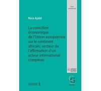 La coercition économique de l'union européenne sur le continent africain vecteur de l'affirmation d'un acteur international complexe