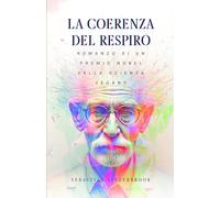 LA COERENZA DEL RESPIRO: Romanzo di un premio Nobel della scienza vegano