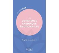 La cohérence cardiaque émotionnelle: Gagnez en sérénité !