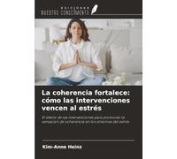 La coherencia fortalece: cómo las intervenciones vencen al estrés: El efecto de las intervenciones para promover la sensación de coherencia en los síntomas del estrés