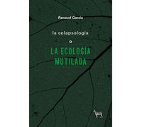 La Colapsologia O La Ecologia Mutilada