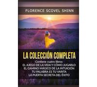 La Colección Completa: contiene cuatro libros de Florence Scovel Shinn