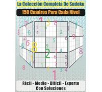 La Colección Completa de Sudoku: 150 Cuadros para Cada Nivel