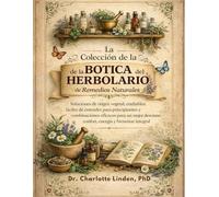 La Colección De Remedios Naturales Del Herbalista Boticario: Soluciones vegetales, de confianza y claramente explicadas, y combinaciones eficaces para ... y bienestar general (Edición en español)