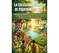 La Colección Definitiva de Pasatiempos: Vol. 1: 300 Páginas de Naturaleza: Crucigramas, Sopa de Letras, Sudoku, Laberintos, Criptogramas, Kakuro, Conectar Números y Citas Ocultas. Con Soluciones.