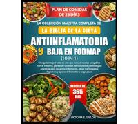 LA COLECCIÓN MAESTRA COMPLETA DE LA BIBLIA DE LA DIETA ANTIINFLAMATORIA Y BAJA EN FODMAP (10 EN 1): Una guía integral todo en uno que incluye recetas ... estructurados y estrategias prácticas para