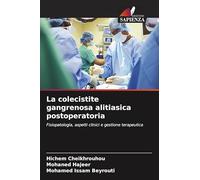 La colecistite gangrenosa alitiasica postoperatoria: Fisiopatologia, aspetti clinici e gestione terapeutica