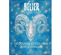 La Collection du Zodiaque - Livre de coloriage sur le Bélier avec Explications: Découvrez toutes les particularités de votre signe à travers douze ... instrument de musique et bien plus encore.