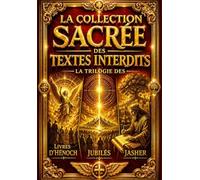La Collection Sacrée des Textes Interdits : La trilogie des Livres d’Hénoch, Jubilés, Jasher et le Livre des Géants : Chroniques Anciennes des Anges ... Exploration Profonde des Origines Divines .