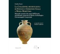 La collezione archeologica di Stefano e Gismondo Galli a Massa Marittima. Materiali ceramici dai centri dell'Etruria meridionale conservati al Museo ... di archeologia e storia delle arti)