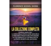 La Collezione completa: Contiene quattro libri di Florence Scovel Shinn