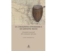 La collezione etnografica di Giovanni Miani. Strumenti musicali del continente africano (Heuresis. Arti, musica, spettacolo)