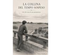 La collina del tempo sospeso: Memorie da una permanenza
