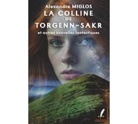 LA COLLINE DE TORGENN-SAKR: ET AUTRES NOUVELLES FANTASTIQUES