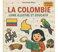 La Colombie - Livre illustré et éducatif: Illustrations colorées et faits fascinants pour les enfants de 7 à 12