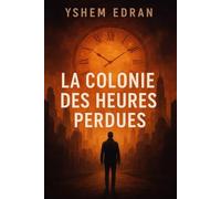 La Colonie des Heures Perdues: Thriller temporel captivant entre rêve et réalité