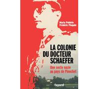 La colonie du docteur Schaefer: Une secte nazie au pays de Pinochet