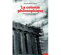 La colonie philosophique: Ecrire l'histoire de la philosophie aux XVIIIe et XIXe siècles