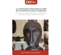 La colonisation allemande au défi de la mémoire et de la restitution: Actes du colloque organisé au Centre Marc Bloch de Berlin dans le cadre du Forum des jeunes chercheurs, octobre 2024.