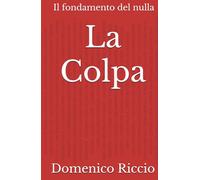 La Colpa: Il fondamento del nulla (L'Opera)