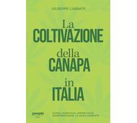 La coltivazione della canapa in Italia. Storia, normativa, opportunità, disinformazione. La guida completa. Nuova ediz. (Idee)