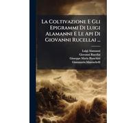 La Coltivazione E Gli Epigrammi Di Luigi Alamanni E Le Api Di Giovanni Rucellai ...