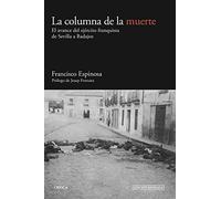 La Columna De La Muerte: El Avance Del Ejercito Franquista De Sevilla