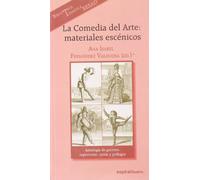 La Comedia del Arte: materiales escénicos: Antología de guiones, repertorios, cartas y prólogos: 312 (Espiral / Teatro)