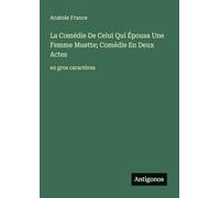 La Comédie De Celui Qui Épousa Une Femme Muette; Comédie En Deux Actes: en gros caractères
