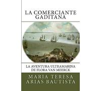 La comerciante gaditana: La aventura ultramarina de Flora Van Meerck: Volume 1 (Aventuras ultramarinas de mujeres)