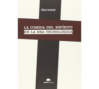 La Comida Del Espiritu En La Era Tecnológica (Lecturas de filosofía)