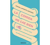 La comida me cae bien: Come de todo sin preocuparte por nada (Clave)