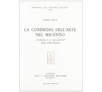 La commedia dell'arte nel Seicento. «Industria» e «Arte giocosa» della civiltà barocca (Biblioteca di Lettere italiane)