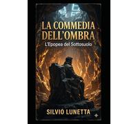 LA COMMEDIA DELL'OMBRA: L'Epopea del Sottosuolo