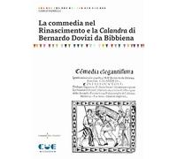 La commedia nel Rinascimento e la Calandra di Bernardo Dovizi da Bibbiena (I saggi del teatro)