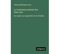 La Commission sanitaire des États-Unis: Son origine, son organisation et ses résultats