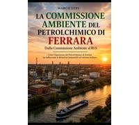 La Commissione Ambiente del Petrolchimico di Ferrara: Dalla Commissione Ambiente al RLS. Come l'esperienza del Petrolchimico di Ferrara ha influenzato le Relazioni Industriali nel sistema italiano